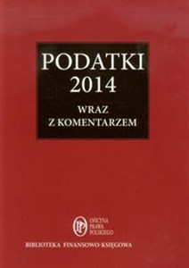 Podatki 2014 wraz z komentarzem Zbiór przepisów z omówieniem zmian od 1 stycznia