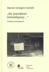 My prawdziwi Górnoślązacy ... studium etnologiczne - Księgarnia UK