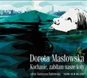 [Audiobook] Kochanie zabiłam nasze koty - Dorota Masłowska