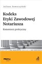 Kodeks Etyki Zawodowej Notariusza Komentarz praktyczny - Juliusz Sawarzyński