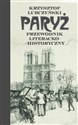 Paryż. Przewodnik literacko-historyczny - Krzysztof Lubczyński