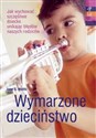 Wymarzone dzieciństwo Jak wychować szczęśliwe dziecko unikając błędów naszych rodziców - Janet G. Woititz