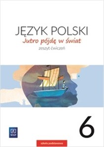 Jutro pójdę w świat Język polski 6 Ćwiczenia Szkoła podstawowa - Księgarnia Niemcy (DE)