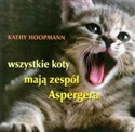 Wszystkie koty mają zespół Aspergera - Kathy Hoopmann