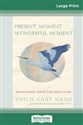 PRESENT MOMENT WONDERFUL MOMENT Mindfulness Verses For Daily Living (16pt Large Print Edition) - Hanh Thich Nhat