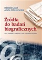 Źródła do badań biograficznych Listy – Dzienniki – Pamiętniki  –  Blogi – Materiały Wizualne - Danuta Lalak, Aneta Ostaszewska