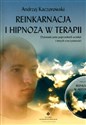 Reinkarnacja i hipnoza w terapii z płytą CD Doświadczenia poprzednich wcieleń i innych rzeczywistości - Andrzej Kaczorowski