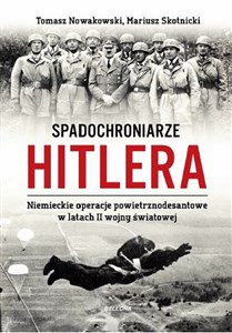 Spadochroniarze Hitlera Niemieckie operacje powietrznodesantowe w latach II wojny światowej - Księgarnia UK