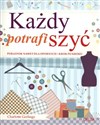 Każdy potrafi szyć Poradnik nawet dla opornych krok po kroku - Charlotte Gerlings