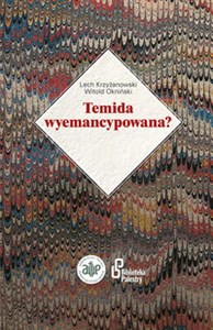 Temida wyemancypowana? Słownik biograficzny kobiet - sędziów, asesorów i egzaminowanych aplikantów w międzywojennym sądowni - Księgarnia UK