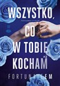 Wszystko, co w tobie kocham. Tom 2  - FortunateEm