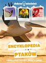 Encyklopedia ptaków Dobrze wiedzieć Poznajesz fascynujący świat ptaków