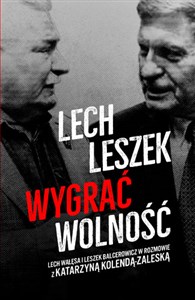 Lech Leszek Wygrać wolność Lech Wałęsa i Leszek Balceerowicz w rozmowie z Katarzyna Kolendą-Zaleską
