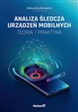 Analiza śledcza urządzeń mobilnych Teoria i praktyka - Aleksandra Boniewicz