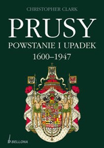 Prusy Powstanie i upadek 1600-1947 - Księgarnia UK