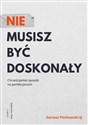 Nie musisz być doskonały Chrześcijański sposób na perfekcjonizm