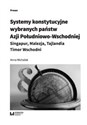 Systemy konstytucyjne wybranych państw Azji Południowo-Wschodniej Singapur, Malezja, Tajlandia, Timor Wschodni