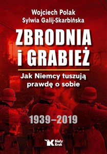 Zbrodnia i grabież Jak Niemcy tuszują prawdę o sobie 1939-2019 - Księgarnia UK