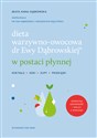 Dieta warzywno-owocowa dr Ewy Dąbrowskiej w postaci płynnej Koktajle, soki, zupy, przekąski - Beata Anna Dąbrowska