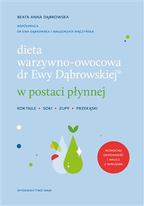 Dieta warzywno-owocowa dr Ewy Dąbrowskiej w postaci płynnej Koktajle, soki, zupy, przekąski