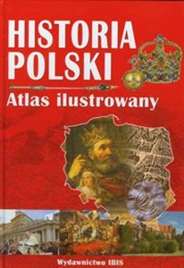 Historia Polski Atlas ilustrowany 