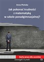 Jak pokonać trudności z matematyką w szkole ponadgimnazjalnej? Karty pracy dla uczniów - Anna Płońska