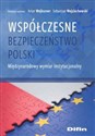 Współczesne bezpieczeństwo Polski Międzynarodowy wymiar instytucjonalny - Artur Wejkszner, Sebastian redakcja naukowa Wojciechowski