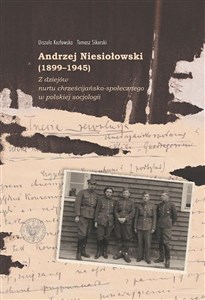 Andrzej Niesiołowski (1899-1945) Z dziejów nurtu chrześcijańsko-społecznego w polskiej socjologii - Księgarnia UK