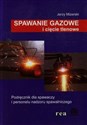 Spawanie gazowe i cięcie tlenowe Podręcznik dla spawaczy i personelu - Jerzy Mizerski