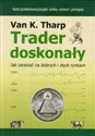 Trader doskonały Jak zarabiać na dobrych i złych rynkach - Van K. Tharp