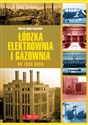 Łódzka elektrownia i gazownia do 1939 roku - Marcin Jakub Szymański