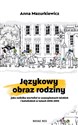 Językowy obraz rodziny jako nośnika wartości w czasopismach laickich i katolickich w latach 2010-2015 - Anna Mazurkiewicz