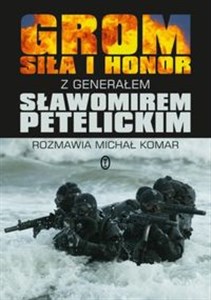 Grom Siła i honor z generałem Sławomirem Petelickim rozmawia Michał Komar - Księgarnia Niemcy (DE)