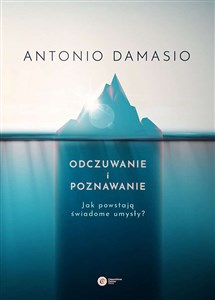 Odczuwanie i poznawanie Jak powstają świadome umysły? - Księgarnia UK