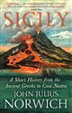 Sicily A Short History from the Ancient Greeks to Cosa Nostra - John Julius Norwich