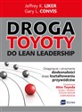 Droga Toyoty do Lean Leadership Osiągniecie i utrzymanie doskonałości dzięki kształtowaniu przywódców