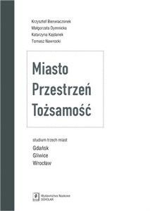 Miasto Przestrzeń Tożsamość Studium trzech miast Gdańsk, Gliwice, Wrocław - Księgarnia Niemcy (DE)