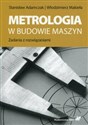 Metrologia w budowie maszyn Zadania z rozwiązaniami - Stanisław Adamczak, Włodzimierz Makieła