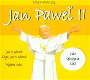 [Audiobook] Nazywam się Jan Paweł II Nie lękajcie się!