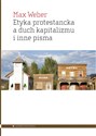 Etyka protestancka a duch kapitalizmu i inne pisma - Max Weber