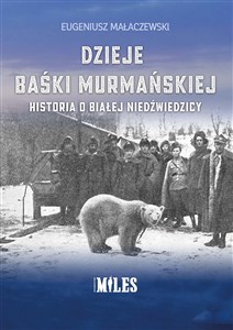 Dzieje Baśki Murmańskiej. Historia o białej niedźwiedzicy