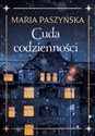 Cuda codzienności - Maria Paszyńska