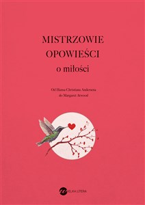 Mistrzowie opowieści O miłości Od Hansa Christiana Andersena do Margaret Atwood