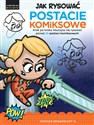 Jak rysować Postacie komiksowe Krok po kroku nauczysz się rysować ponad 25 postaci komiksowych