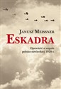 Eskadra Opowieść o wojnie polsko-sowieckiej 1920 r. - Janusz Meissner