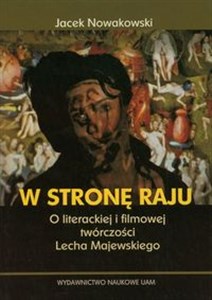 W stronę raju O literackiej i filmowej twórczości Lecha Majewskiego