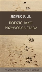 Rodzic jako przywódca stada Pełne miłości przywództwo w rodzinie