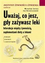 Uważaj, co jesz, gdy zażywasz leki Interakcje między żywnością, suplementami diety a lekami - Jan Dzieniszewski, Mirosław Jarosz