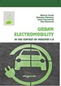 Urban Electromobility in the Context of Industry 4.0 - Wojciech Drożdż, Radosław Miśkiewicz, Jakub Pokrzywniak, Filip Elżanowski