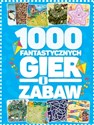 1000 fantastycznych gier i zabaw